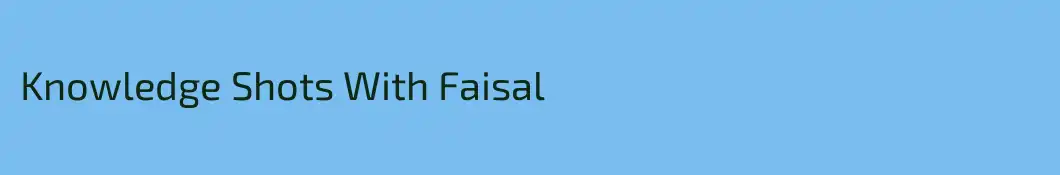 Knowledge Shots With Faisal